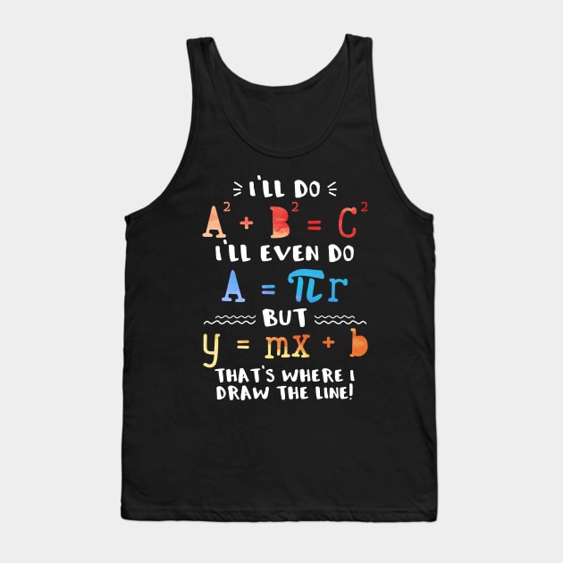 I'll Do A2 + B2 = C2 That's Where I Draw The Line Funny Math Tank Top by Zone32